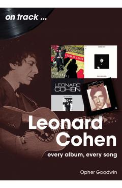 Coperta cărții 'Leonard Cohen: Every Album, Every Song - Opher Goodwin'