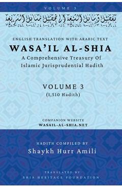 Poza produsului Wasa'il al-Shia Volume 3: A Comprehensive Treasury Of Islamic Jurisprudential Hadith - 