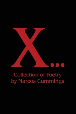 X...: Collection of Poetry - Marcos Cummings