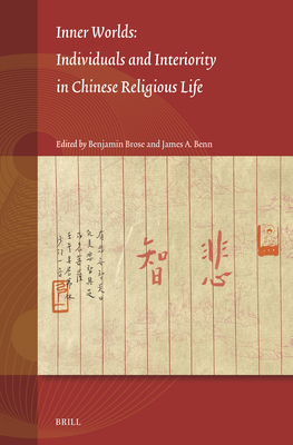 Inner Worlds: Individuals and Interiority in Chinese Religious Life - Benjamin Brose