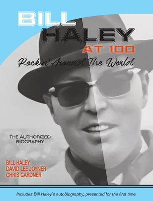 Bill Haley at 100: Rockin' Around the World- The Authorized Biography - David Lee Joyner