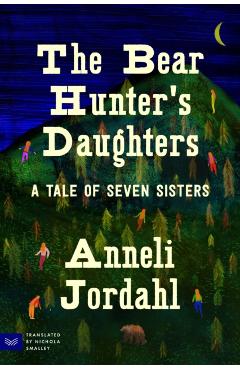 Coperta cărții 'The Bear Hunter's Daughters: A Tale of Seven Sisters - Anneli Jordahl'