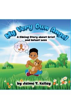 Coperta cărții 'My Very Own Angel: A Sibling Story about Grief and Infant Loss - Jaime T. Kelley'