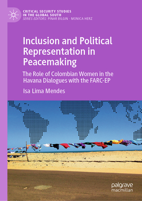 Inclusion and Political Representation in Peacemaking: The Role of Colombian Women in the Havana Dialogues with the Farc-Ep - Isa Lima Mendes