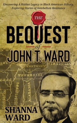 The Bequest of John T Ward - Shanna Ward