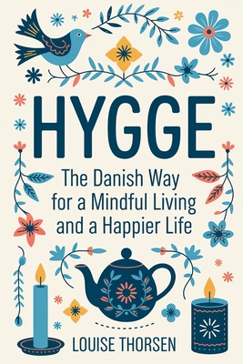 Hygge: The Danish Way For a Mindful Living With a 30 Day Challenge - Louise Thorsen