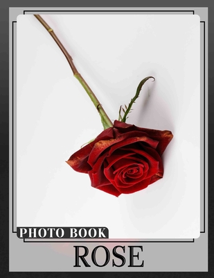 Rose Photo Book: Vibrant Collection Of Stunning Roses With 40 Images For Garden Lovers - Roger Farley