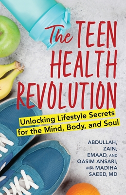 The Teen Health Revolution: Unlocking Lifestyle Secrets for the Mind, Body, and Soul - Abdullah Ansari
