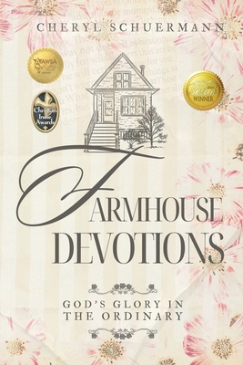 Farmhouse Devotions: God's Glory in the Ordinary - Cheryl Schuermann