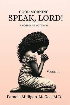 Good Morning. Speak, Lord! A Gospel Devotional - Pamela Milligan-mcgee