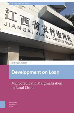 Poza produsului Development on Loan: Microcredit and Marginalisation in Rural China - Nicholas Loubere