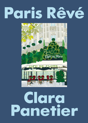 Coperta cărții 'Paris Rêvé: An Illustrated Journey Through the City of Light - Clara Panetier'