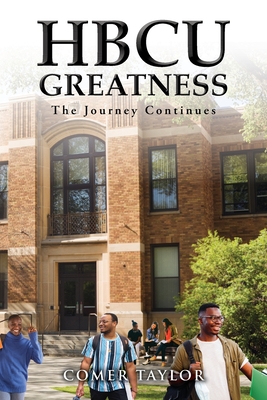 HBCU Greatness: The Journey Continues - Comer Taylor