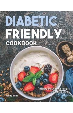 Poza produsului Diabetic Friendly Cookbook: Healthy and Delicious Recipes for Diabetic People - Molly Mills