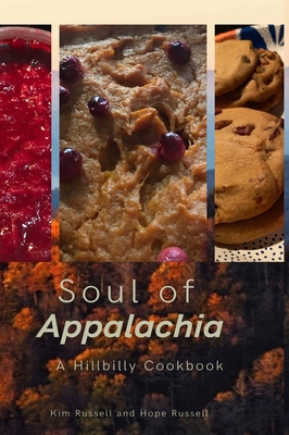 Soul of Appalachia A Hillbilly Cookbook - Kimberley Russell