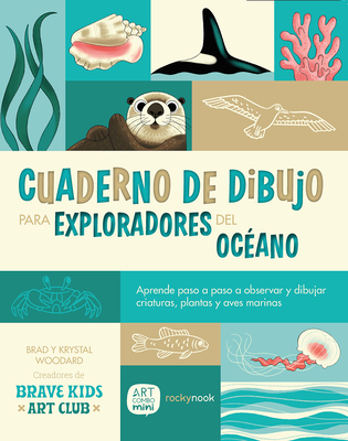 Cuaderno de Dibujo Para Exploradores del Océano / Sketchbook for Ocean Explorers: Aprende Paso a Paso a Observar Y Dibujar Criaturas, Plantas Y Aves M - Brad Woodard