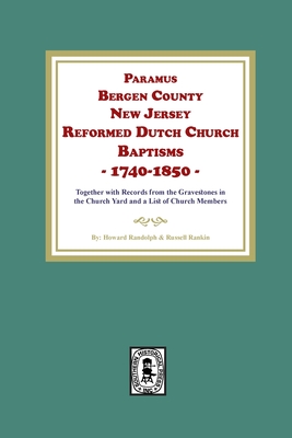 Paramus, Bergen County, New Jersey, Reformed Dutch Church Baptisms, 1740-1850 - Howard Randolph