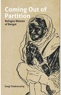 Coperta cărții 'Coming Out of Partition: Refugee Women of Bengal - Gargi Chakravartty'