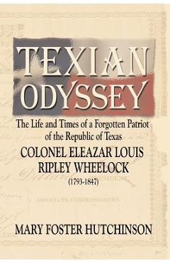 Coperta cărții 'Texian Odyssey: The Life and Times of a Forgotten Patriot of the Republic of Texas: Colonel Eleazar Louis Ripley'