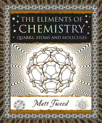 The Elements of Chemistry: Quarks, Atoms and Molecules - Matt Tweed