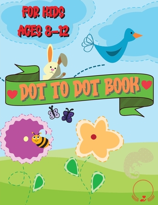 Dot to Dot Book for Kids Ages 8-12: Beautiful Coloring and Connect the Dots Designs - Thompson Fluffy