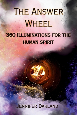 The Answer Wheel: 360 Illuminations for the Human Spirit - Jennifer Darland