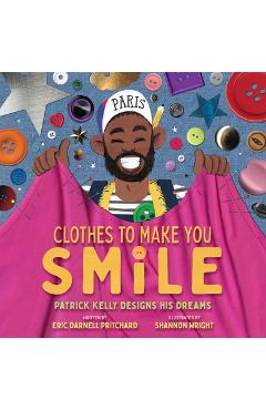 Poza produsului Clothes to Make You Smile: Patrick Kelly Designs His Dreams - Eric Darnell Pritchard