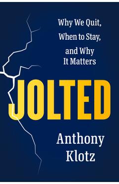 Coperta cărții 'Jolted: Why We Quit, When to Stay, and Why It Matters - Anthony Klotz'