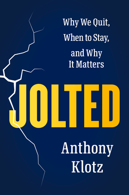 Coperta cărții 'Jolted: Why We Quit, When to Stay, and Why It Matters - Anthony Klotz'
