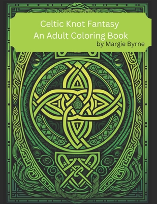 Celtic Knot Fantasy: An Adult Coloring Book - Margie Byrne