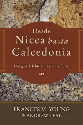 Desde Nicea hasta Calcedonia: Una guia a la literatura y su trasfondo - Andrew Teal