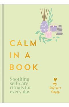 Coperta cărții 'Calm in a Book: Soothing Self-Care Rituals for Every Day -'