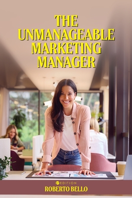 The Unmanageable Marketing Manager - Roberto Bello