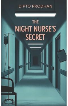 Coperta cărții 'The Night Nurse's Secret: A Gripping Psychological Thriller About Memory, Murder, and a Deadly Hospital Secret - Dipto'