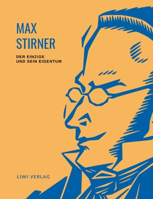 Max Stirner: Der Einzige und sein Eigentum. Vollständige Neuausgabe.: Ungekürzte Ausgabe - Max Stirner