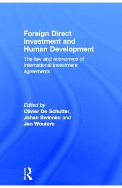 Poza produsului Foreign Direct Investment and Human Development: The Law and Economics of International Investment Agreements - Olivier De Schutter