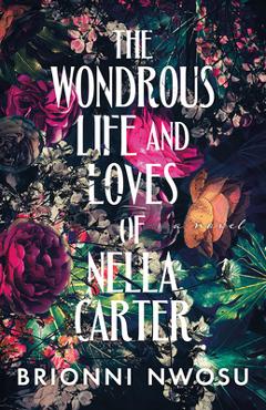 Poza produsului The Wondrous Life and Loves of Nella Carter - Brionni Nwosu