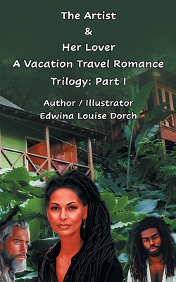 The Artist & Her Lover: A Vacation Travel Romance Trilogy: Part 1 - Edwina Louise Dorch