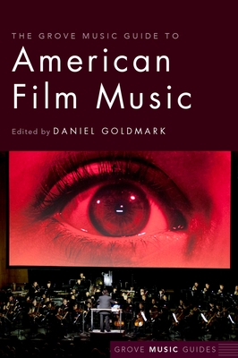 The Grove Music Guide to American Film Music - Daniel Goldmark