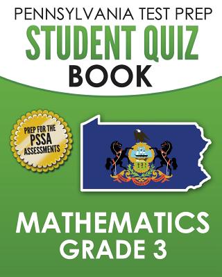 PENNSYLVANIA TEST PREP Student Quiz Book Mathematics Grade 3: Practice and Preparation for the PSSA Mathematics Test - 