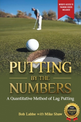 Putting by the Numbers: A Quantitative Method of Lag Putting - Bob Labbe