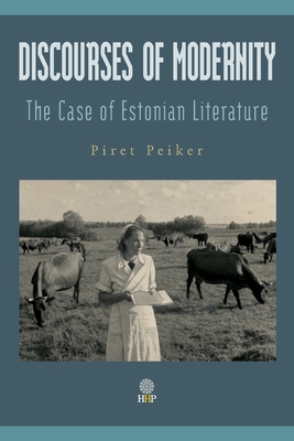 Discourses of Modernity: The Case of Estonian Literature - Piret Peiker