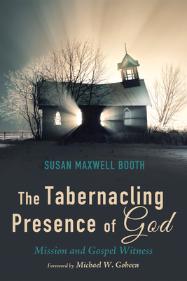 The Tabernacling Presence of God: Mission and Gospel Witness - Susan Booth