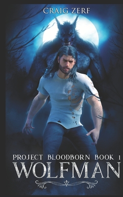 Project Bloodborn - Book 1: WOLF MAN: A werewolf, shapeshifter novel. - Craig Zerf