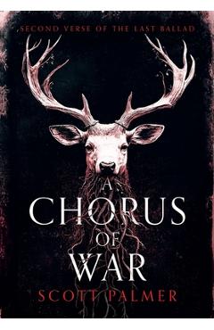 Coperta cărții 'A Chorus of War: Second Verse of the Last Ballad - Scott Palmer'