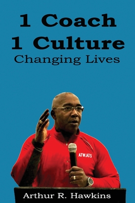 1 Coach 1 Culture Changing Lives - Arthur R. Hawkins