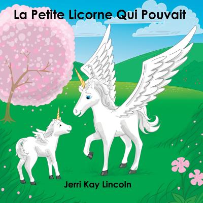 La Petite Licorne Qui Pouvait - Jerri Kay Lincoln