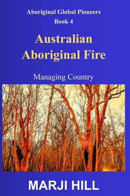Australian Aboriginal Fire: Managing Country - Marji Hill