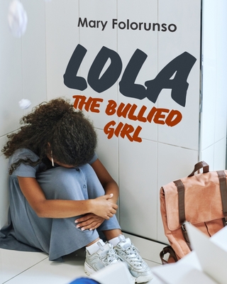 Lola The Bullied Girl - Mary Folorunso