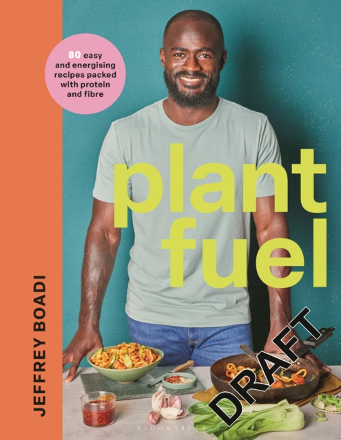 Plant Fuel: 80 Easy and Energising Recipes Packed with Protein and Fibre - Jeffrey Boadi